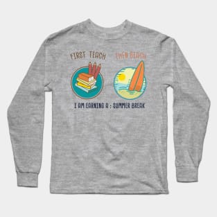 first teach then beach Long Sleeve T-Shirt